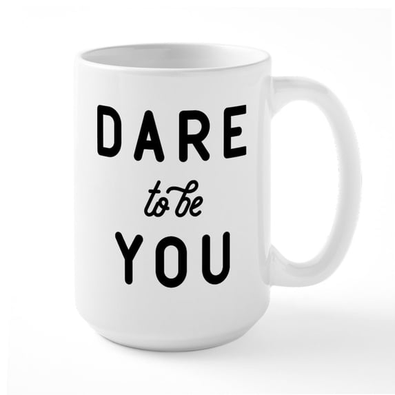 CafePress - Dare To Be You Large Mug - 15 oz Ceramic Large White Novelty Mug