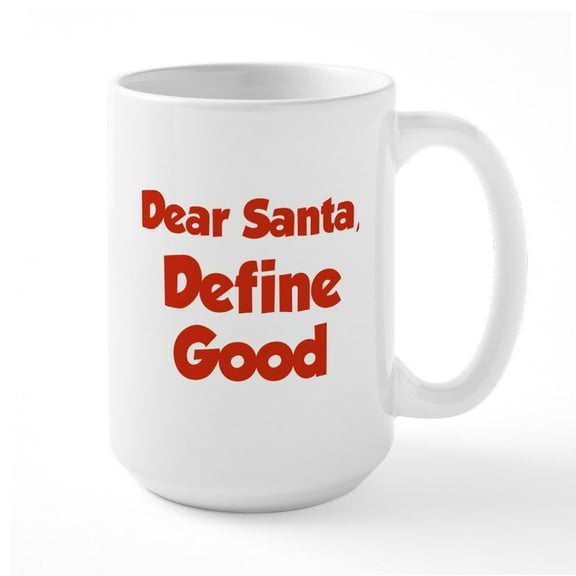 CafePress - Dear Santa, Define Good. Large Mug - 15 oz Ceramic Large White Novelty Mug
