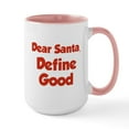 thumbnail image 1 of CafePress - Dear Santa, Define Good. Large Mug - 15 oz Ceramic Large White Novelty Mug, 1 of 4