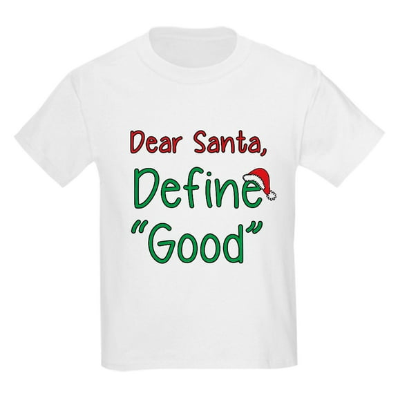 CafePress - Dear Santa, Define Good T Shirt - Light T-Shirt Kids XS-XL