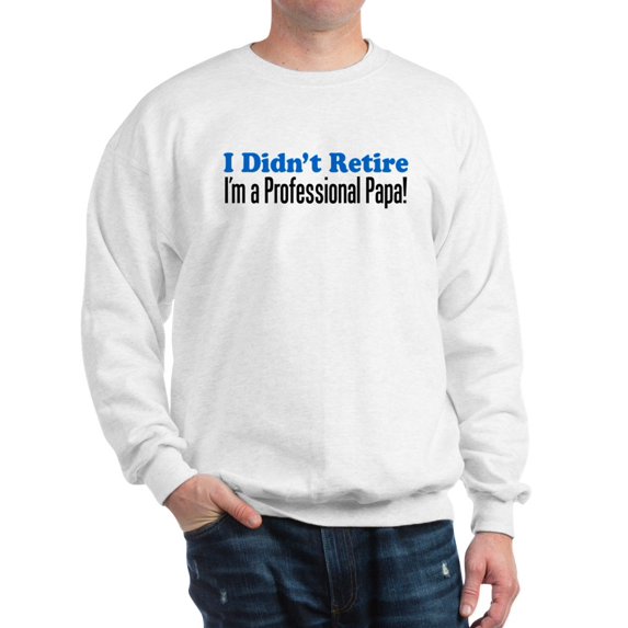 CafePress - Didn't Retire Professional Papa - Crew Neck Sweatshirt