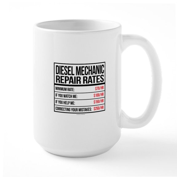 CafePress - Diesel Mechanic Repair Rates Mugs - 15 oz Ceramic Large White Nolvety Mug