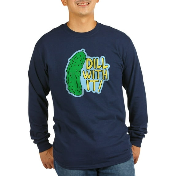CafePress - Dill With It Long Sleeve T Shirt - Long Sleeve Dark T-Shirt