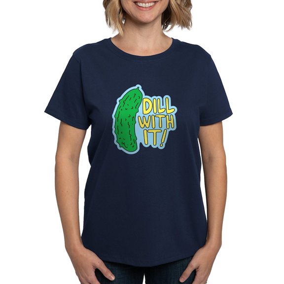 CafePress - Dill With It T Shirt - Women's Traditional Fit Dark T-Shirt