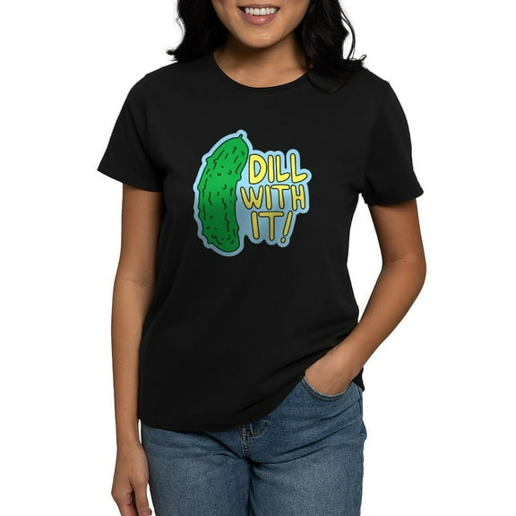 CafePress - Dill With It T Shirt - Women's Traditional Fit Dark T-Shirt