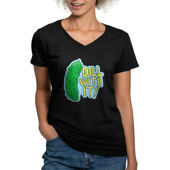 CafePress - Dill With It T Shirt - Women's V-Neck Dark T-Shirt