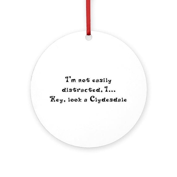 CafePress - Distracted By Clydesdales - Round Wood Ornament 4"