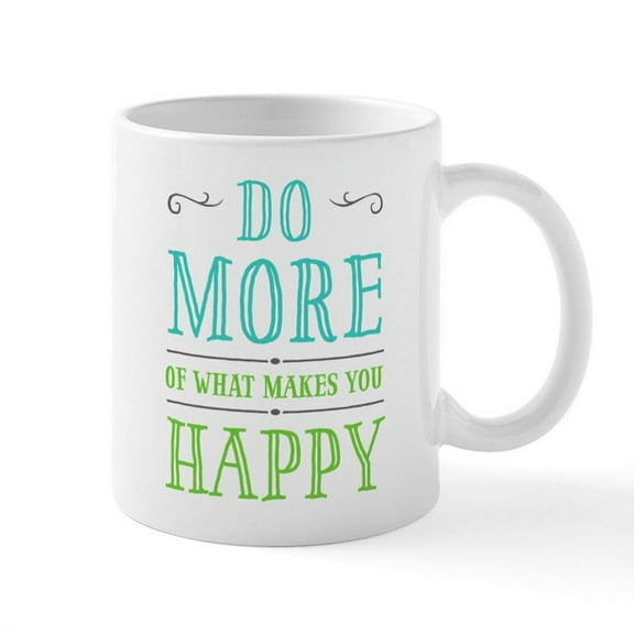 CafePress - Do More Of What Makes You Happy Mugs - 11 oz Ceramic Mug - Novelty Coffee Tea Cup