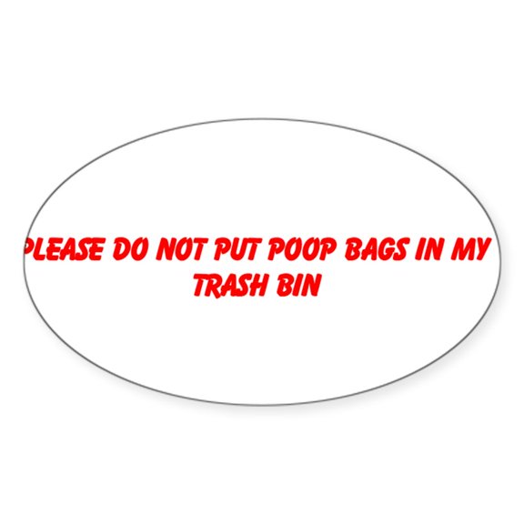 CafePress - Do Not Put Dog Poop Bags In My Trash Sticker - Sticker (Oval)