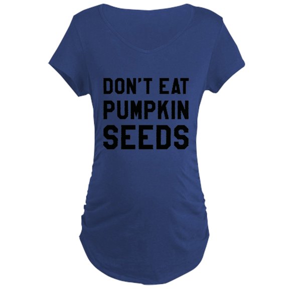 CafePress - Don'T Eat Pumpkin Seeds Maternity T Shirt - Maternity Dark T-Shirt
