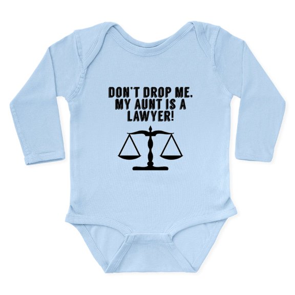 CafePress - Don’T Drop Me My Aunt Is A Lawyer Body Suit - Long Sleeve Cotton Baby Bodysuit