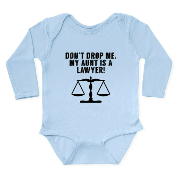 CafePress - Don’T Drop Me My Aunt Is A Lawyer Body Suit - Long Sleeve Cotton Baby Bodysuit