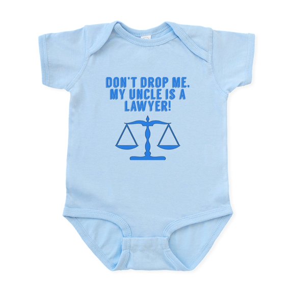 CafePress - Don’T Drop Me My Uncle Is A Lawyer Body Suit - Baby Light Bodysuit