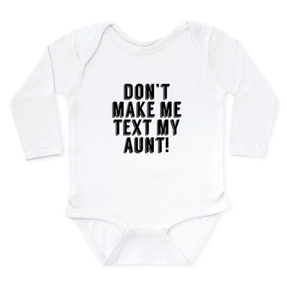 CafePress - Don’T Make Me Text My Aunt Body Suit - Long Sleeve Cotton Baby Bodysuit