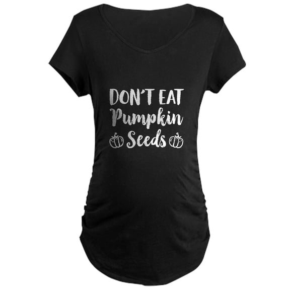 CafePress - Don't Eat Pumpkin Seeds Maternity T Shirt - Maternity Dark T-Shirt