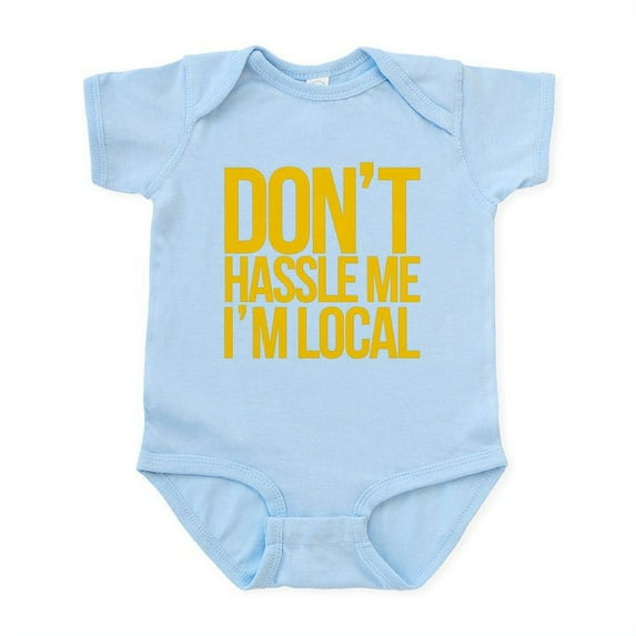 CafePress - Don't Hassle Me I'm Local Infant Bodysuit - Baby Light Bodysuit, Size Newborn - 24 Months