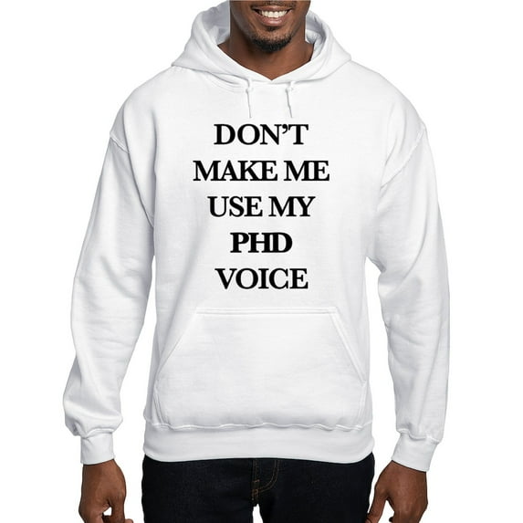 CafePress - Don't Make Me Use My Phd Voice Hooded Sweatshirt - Pullover Hoodie, Hooded Sweatshirt