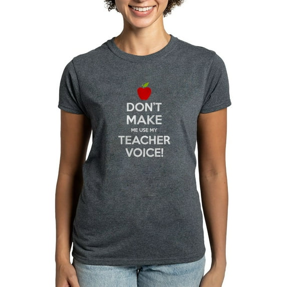 CafePress - Don't Make Me Use My Teacher Voice T Shirt - Women's Traditional Fit Dark T-Shirt
