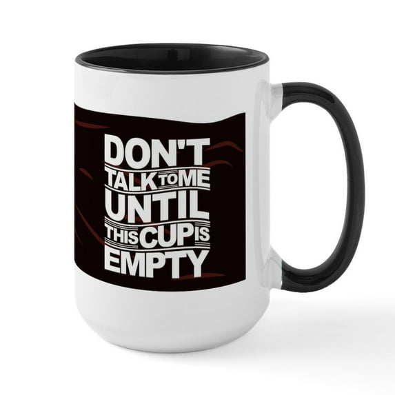 CafePress - Don't Talk To Me Until This Cup Is Empty Mugs - 15 oz Ceramic Large White Novelty Mug