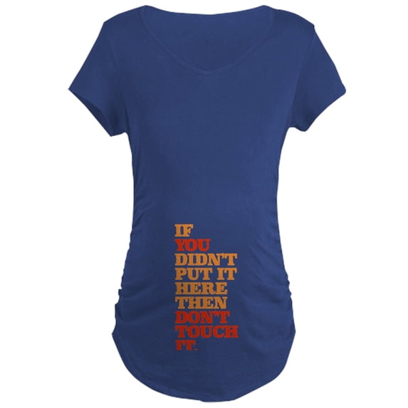 CafePress - Don't Touch It Maternity Dark T Shirt - Maternity Dark T-Shirt