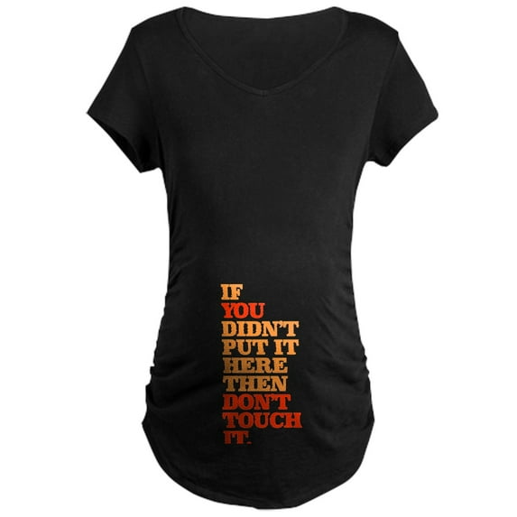 CafePress - Don't Touch It Maternity Dark T Shirt - Maternity Dark T-Shirt