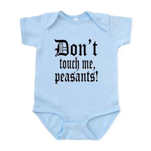 CafePress - Don't Touch Me Peasants Infant Bodysuit - Baby Light Bodysuit, Size Newborn - 24 Months