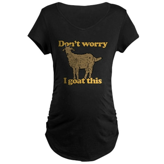 CafePress - Don't Worry I Goat This Maternity Dark T Shirt - Maternity Dark T-Shirt
