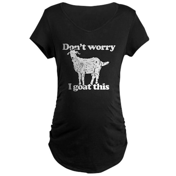 CafePress - Don't Worry I Goat This Maternity Dark T Shirt - Maternity Dark T-Shirt
