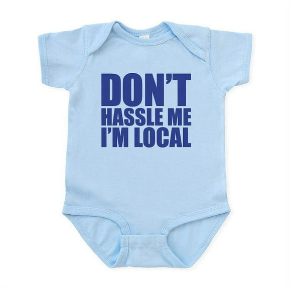 CafePress - Dont Hassle Me I'm Local Infant Bodysuit - Baby Light Bodysuit, Size Newborn - 24 Months