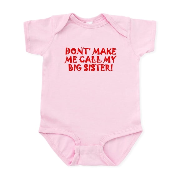 CafePress - Dont Make Me Call My Big Sister Body Suit - Baby Light Bodysuit, Size Newborn - 24 Months