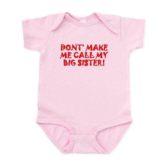 CafePress - Dont Make Me Call My Big Sister Body Suit - Baby Light Bodysuit, Size Newborn - 24 Months