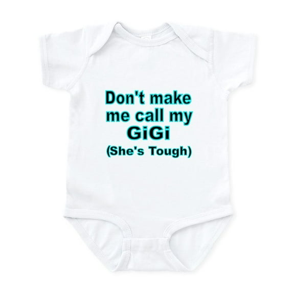 CafePress - Dont Make Me Call My Gigi (Shes Tough) Body Suit - Baby Light Bodysuit, Size Newborn - 24 Months