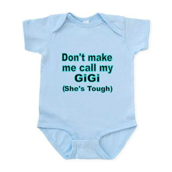 CafePress - Dont Make Me Call My Gigi (Shes Tough) Body Suit - Baby Light Bodysuit, Size Newborn - 24 Months