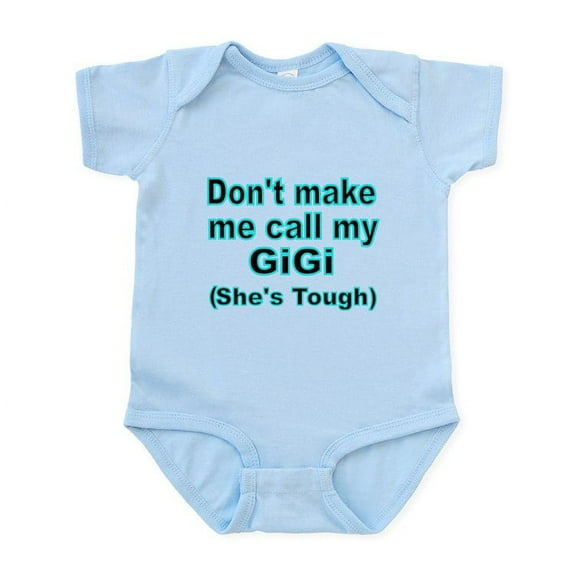 CafePress - Dont Make Me Call My Gigi (Shes Tough) Body Suit - Baby Light Bodysuit, Size Newborn - 24 Months