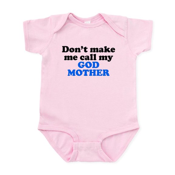 CafePress - Dont Make Me Call My God Mother Body Suit - Baby Light Bodysuit, Size Newborn - 24 Months