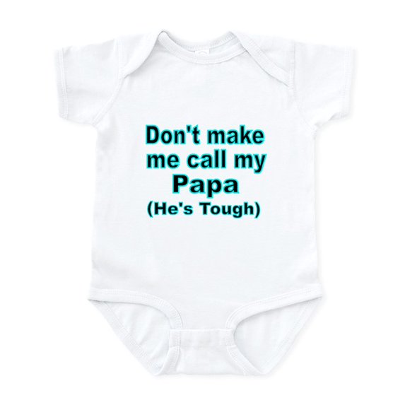 CafePress - Dont Make Me Call My Papa (Hes Tough) Body Suit - Baby Light Bodysuit, Size Newborn - 24 Months