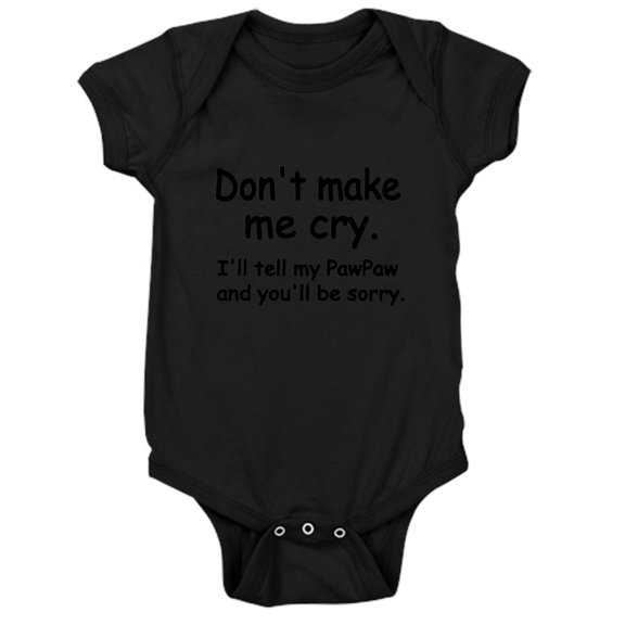 CafePress - Dont Make Me Cry.Ill Tell My Pawpaw And Youll Be S - Cute Infant Bodysuit Baby Romper