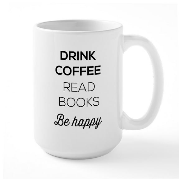 CafePress - Drink Coffee Read Books Be Happy 20 Oz Ceramic Me - 15 oz Ceramic Large White Novelty Mug