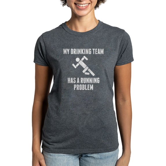 CafePress - Drinking Team Running Problem T Shirt - Women's Traditional Fit Dark T-Shirt