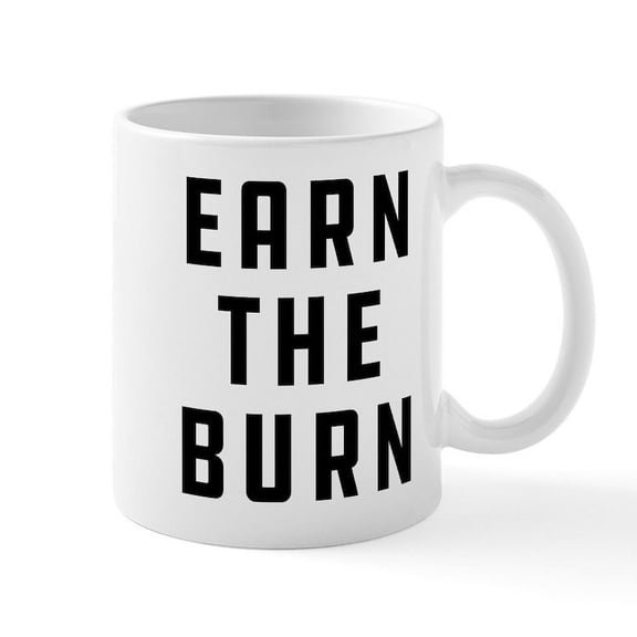 CafePress - Earn The Burn - 11 oz Ceramic Mug - Novelty Coffee Tea Cup