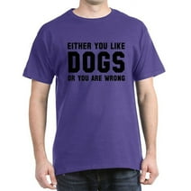 CafePress - Either You Like Dogs T Shirt - 100% Cotton T-Shirt