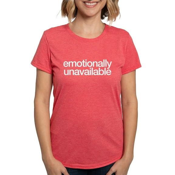 CafePress - Emotionally Unavailable Women's Deluxe T Shirt - Womens Tri-blend T-Shirt