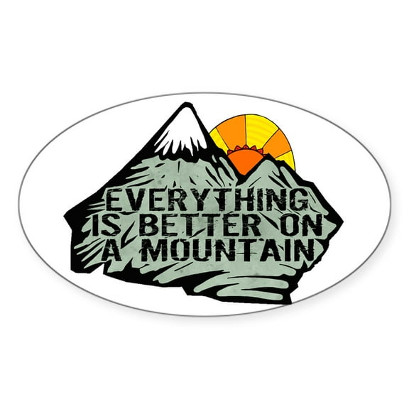 CafePress - Everythings Better On A Mountain. Sticker - Sticker (Oval)