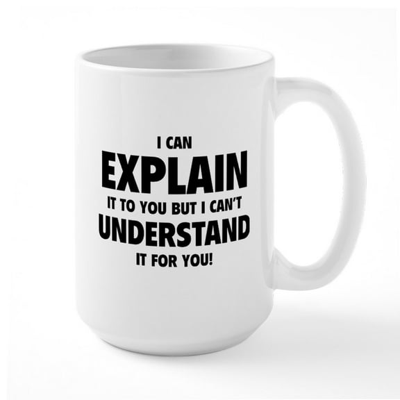 CafePress - Explain Understand Large Mug - 15 oz Ceramic Large White Novelty Mug