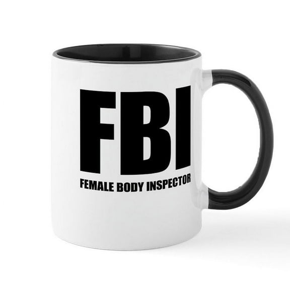 CafePress - FBI Female Body Inspector Mug - 11 oz Ceramic Mug - Novelty Coffee Tea Cup