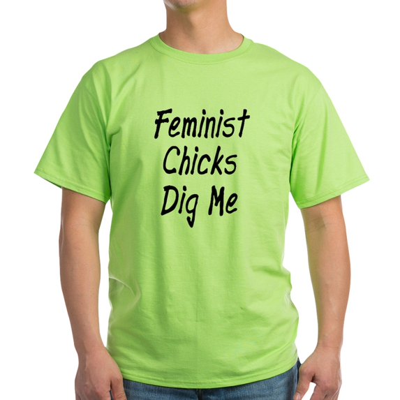 CafePress - Feminist Chicks Dig Me Light T Shirt - Light T-Shirt - CP