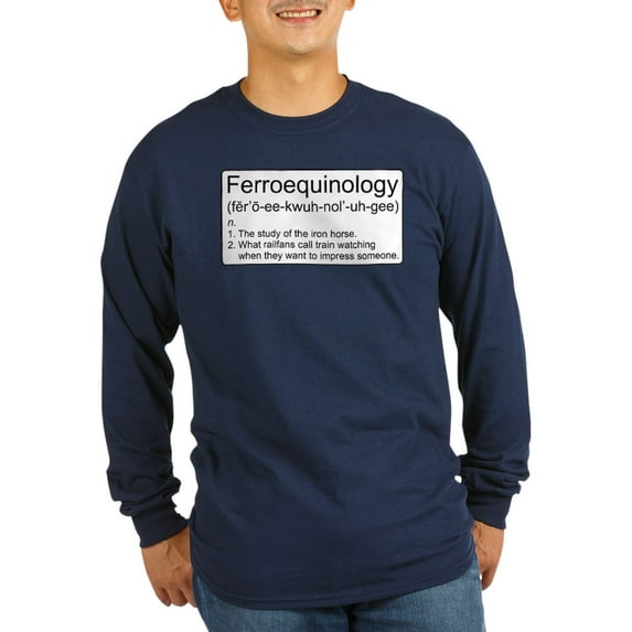 CafePress - Ferroequinology Defined Long Sleeve T Shirt - Long Sleeve Dark T-Shirt