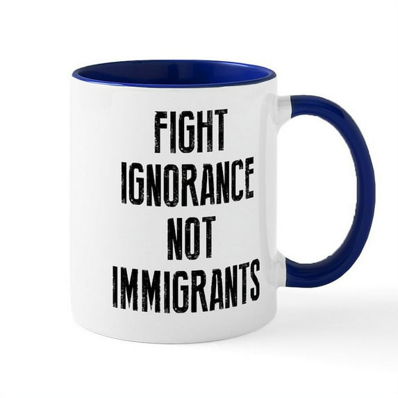 CafePress - Fight Ignorance Not Immigrants - 11 oz Ceramic Mug - Novelty Coffee Tea Cup