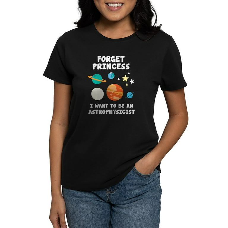 Forget Princess I Want To Be An Astrophysicist Shirt Forget Princess I Want To Be An Astrophysicist Shirt