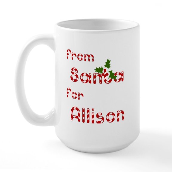 CafePress - From Santa For Allison Large Mug - 15 oz Ceramic Large White Novelty Mug